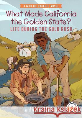 What Made California the Golden State?: Life During the Gold Rush: A Who HQ Graphic Novel Shing Yin Khor Kass Gray Who Hq 9780593385852 Penguin Workshop
