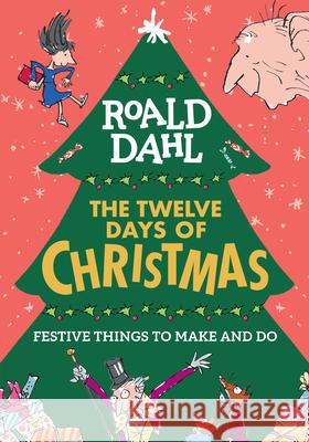 Roald Dahl: The Twelve Days of Christmas: Festive Things to Make and Do Dahl, Roald 9780593386224
