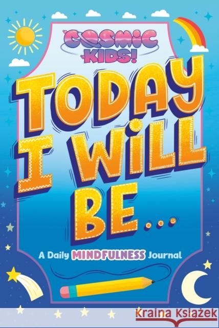 Today I Will Be...: A Cosmic Kids Daily Mindfulness Journal Penguin Young Readers Licenses           Ellen Duda 9780593386866 Penguin Putnam Inc