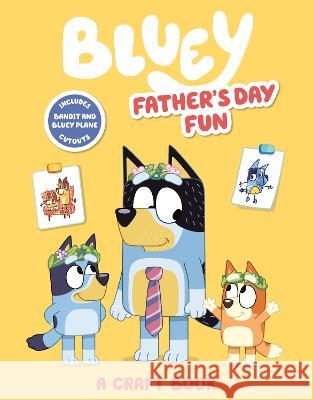 Bluey: Father\'s Day Fun: A Craft Book Penguin Young Readers Licenses 9780593386873 Penguin Young Readers Licenses