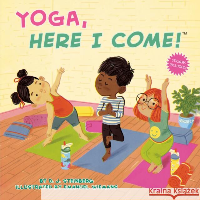 Yoga, Here I Come! David J. Steinberg Emanuel Wiemans 9780593387252 Grosset & Dunlap