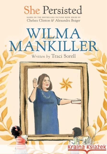 She Persisted: Wilma Mankiller Traci Sorell Chelsea Clinton Alexandra Boiger 9780593403037 Philomel Books