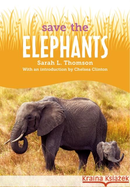 Save the...Elephants Clinton, Chelsea 9780593404249 Penguin Putnam Inc