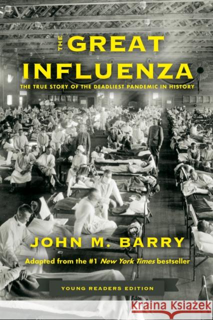 The Great Influenza: The True Story of the Deadliest Pandemic in History (Young Readers Edition) John M. Barry 9780593404690