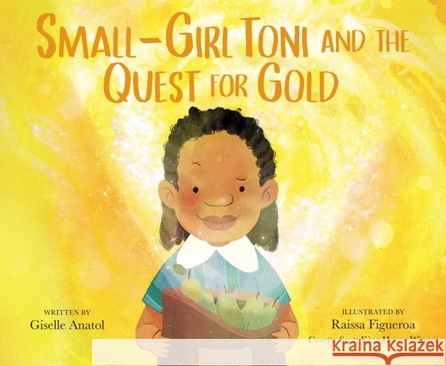 Small-Girl Toni and the Quest for Gold Giselle Anatol Raissa Figueroa 9780593404867 Viking Books for Young Readers
