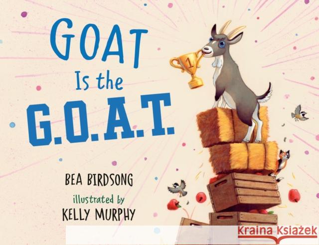 Goat Is the G.O.A.T. Bea Birdsong Kelly Murphy 9780593405420 Nancy Paulsen Books