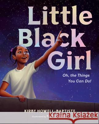 Little Black Girl: Oh, the Things You Can Do! Howell-Baptiste, Kirby 9780593406236