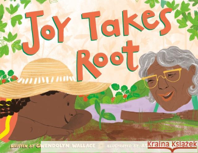Joy Takes Root Gwendolyn Wallace 9780593406786 Penguin Young Readers