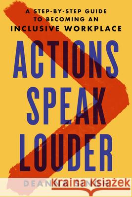 Actions Speak Louder: A Step-By-Step Guide to Becoming an Inclusive Workplace Deanna Singh 9780593418215 Portfolio