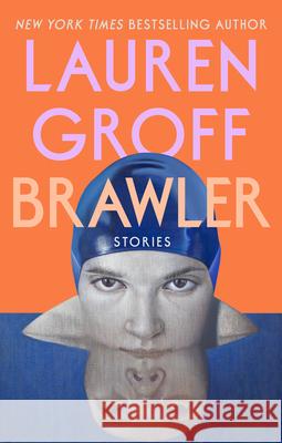 Brawler: Stories Lauren Groff 9780593418420 Riverhead Books