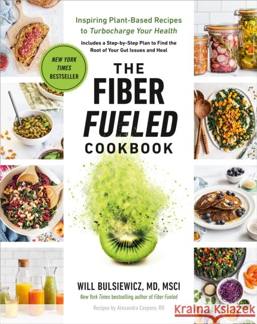 The Fiber Fueled Cookbook: Inspiring Plant-Based Recipes to Turbocharge Your Health Will Bulsiewicz 9780593418772 Avery Publishing Group