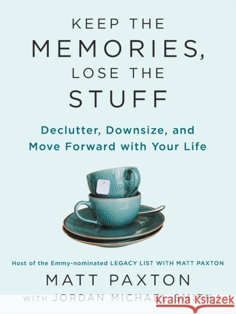 Keep the Memories, Lose the Stuff: Declutter, Downsize, and Move Forward with Your Life Paxton, Matt 9780593418970 Penguin Putnam Inc