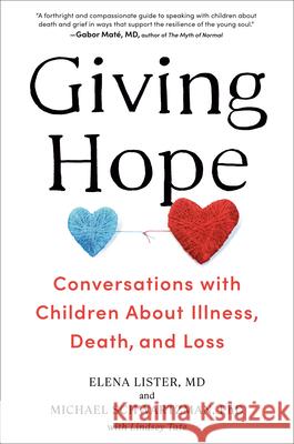 Giving Hope: Conversations with Children about Illness, Death, and Loss Lister, Elena 9780593419151 Avery Publishing Group