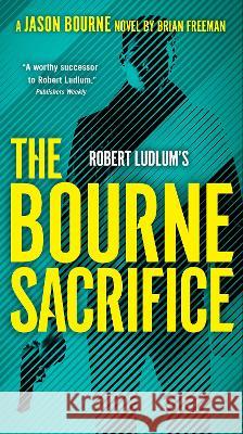 Robert Ludlum\'s the Bourne Sacrifice Brian Freeman 9780593419878 G.P. Putnam's Sons