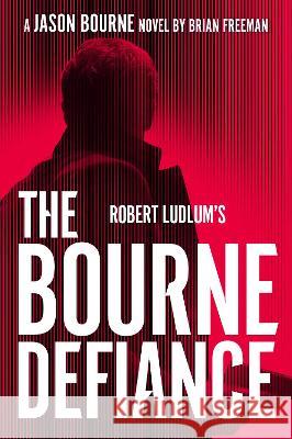 Robert Ludlum\'s the Bourne Defiance Brian Freeman 9780593419885 G.P. Putnam's Sons