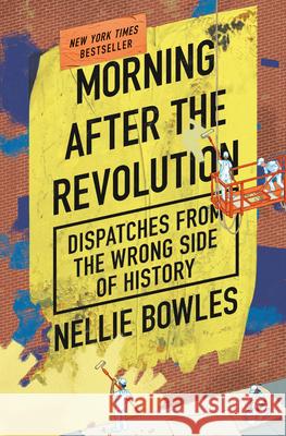 Morning After the Revolution: 2020 and All That Nellie Bowles 9780593420140 Thesis