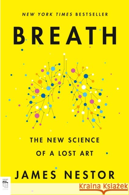 Breath: The New Science of a Lost Art James Nestor 9780593420218