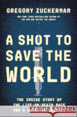 A Shot to Save the World: The Inside Story of the Life-Or-Death Race for a Covid-19 Vaccine Anonymous 9780593420393 