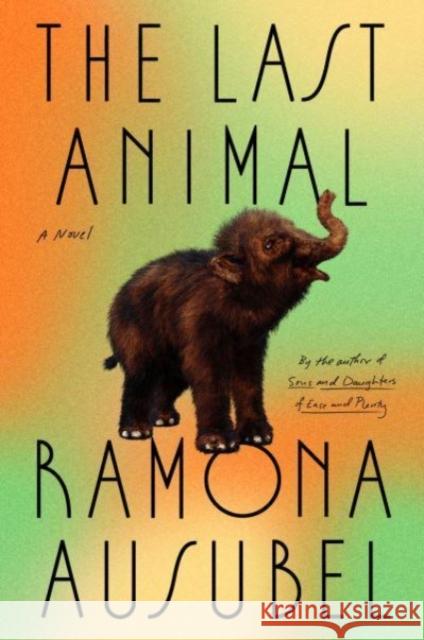 The Last Animal Ausubel, Ramona 9780593420522