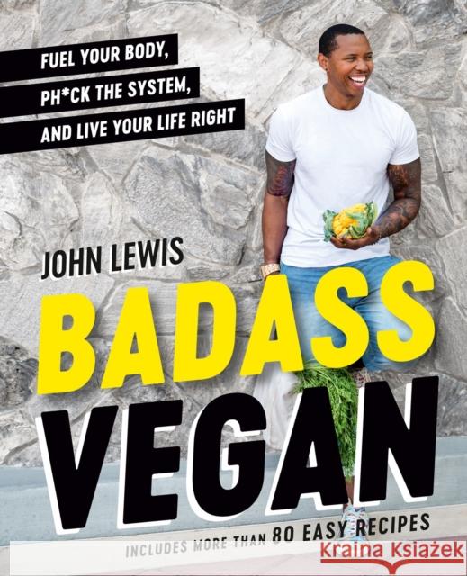 Badass Vegan: Fuel Your Body, Ph*ck the System, and Live Your Life Right Rachel Holtzman 9780593420737