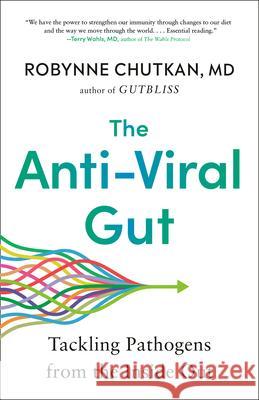 The Anti-Viral Gut: Tackling Pathogens from the Inside Out Robynne Chutkan 9780593420850 Avery Publishing Group