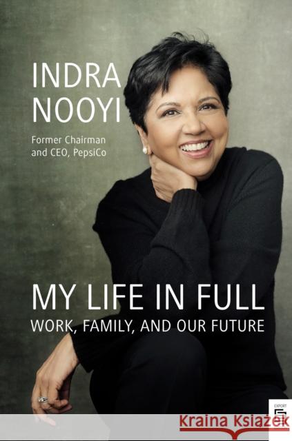 My Life in Full: Work, Family, and Our Future Indra Nooyi 9780593421321