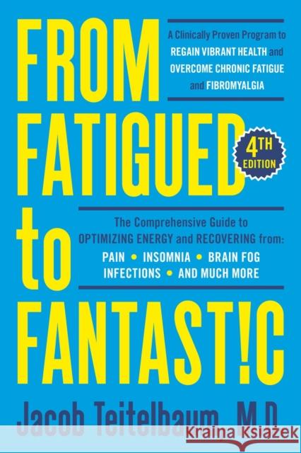 From Fatigued to Fantastic!: A Clinically Proven Program to Regain Vibrant Health and Overcome Chronic Fatigue Jacob, MD Teitelbaum 9780593421505 Avery Publishing Group
