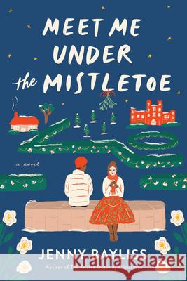 Meet Me Under the Mistletoe Jenny Bayliss 9780593422229