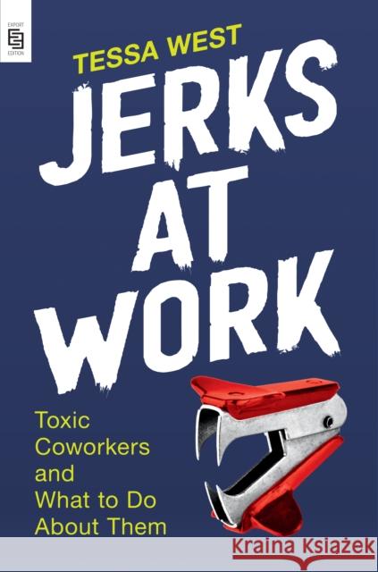 Jerks at Work: Toxic Coworkers and What to Do About Them Tessa West 9780593422892
