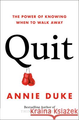 Quit: The Power of Knowing When to Walk Away Annie Duke 9780593422991