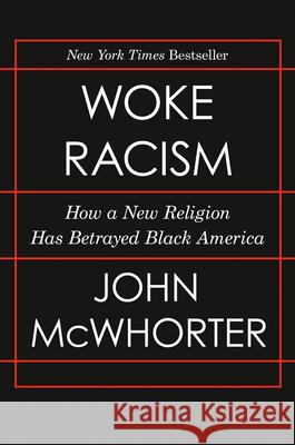 Woke Racism: How a New Religion Has Betrayed Black America John McWhorter 9780593423066 Portfolio