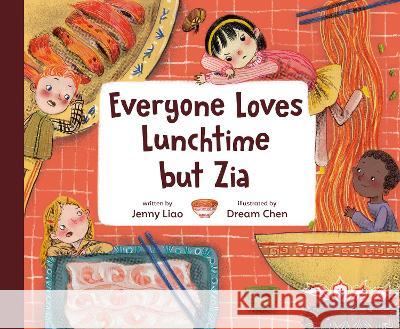 Everyone Loves Lunchtime But Zia Jenny Liao Dream Chen 9780593425435 Alfred A. Knopf Books for Young Readers
