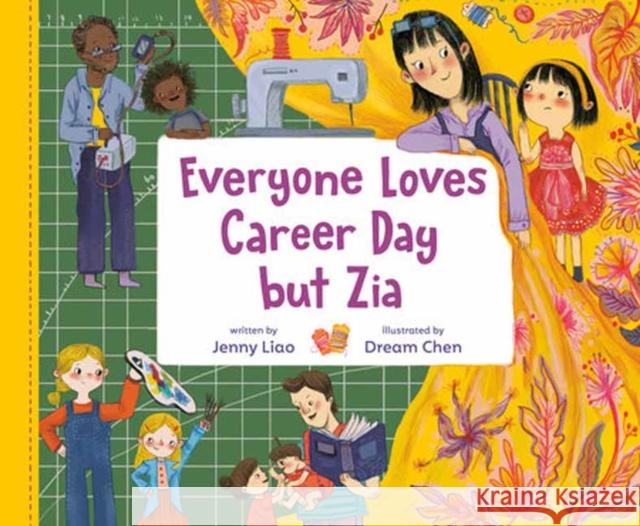Everyone Loves Career Day but Zia: A Zia Story Dream Chen 9780593425459 Alfred A. Knopf Books for Young Readers