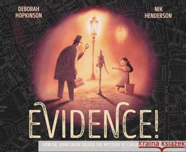 Evidence!: How Dr. John Snow Solved the Mystery of Cholera Deborah Hopkinson Nik Henderson 9780593426814