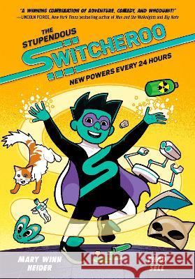 The Stupendous Switcheroo: New Powers Every 24 Hours Mary Winn Heider Chad Sell 9780593427309 Alfred A. Knopf Books for Young Readers