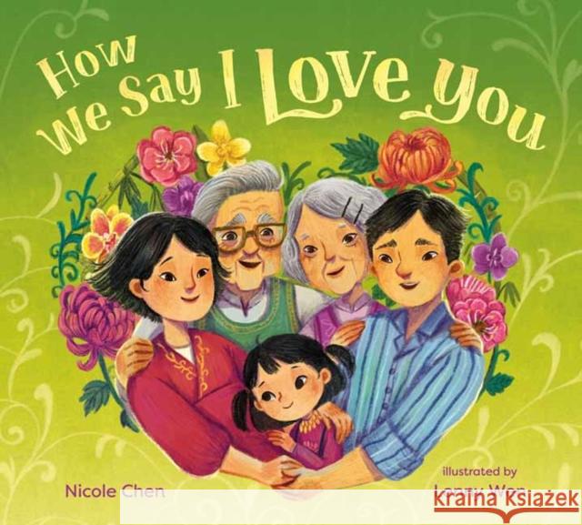 How We Say I Love You Nicole Chen Lenny Wen 9780593428399 Alfred A. Knopf Books for Young Readers