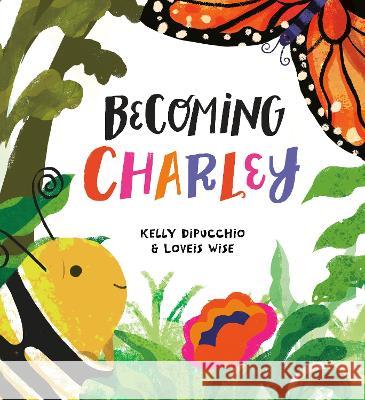 Becoming Charley Kelly Dipucchio Loveis Wise 9780593429051 Alfred A. Knopf Books for Young Readers