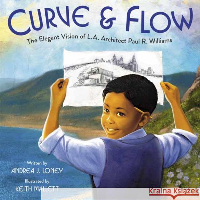 Curve & Flow: The Elegant Vision of L.A. Architect Paul R. Williams Andrea J. Loney Keith Mallett 9780593429075 Alfred A. Knopf Books for Young Readers