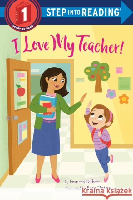 I Love My Teacher! Frances Gilbert Eren Unten 9780593430538 Random House Books for Young Readers