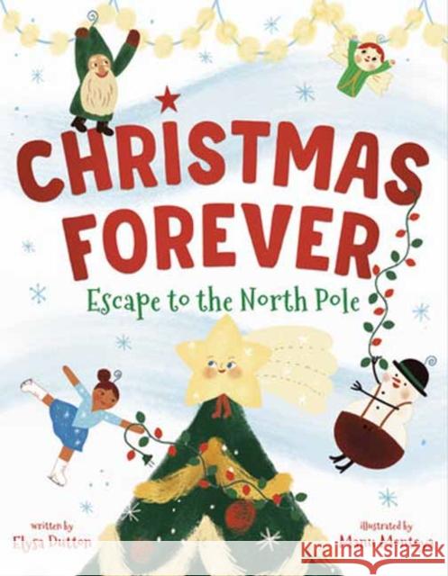 Christmas Forever: Escape to the North Pole Elysa Dutton Manu Montoya 9780593430989 Random House Books for Young Readers