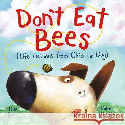 Don't Eat Bees: Life Lessons from Chip the Dog Dev Petty Mike Boldt 9780593433133 Doubleday Books for Young Readers