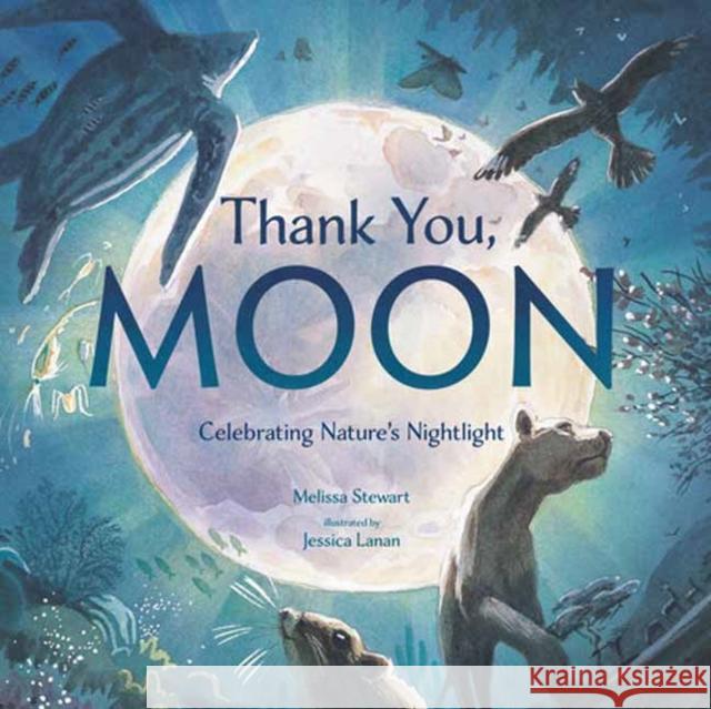 Thank You, Moon: Celebrating Nature's Nightlight Melissa Stewart Jessica Lanan 9780593435076 Random House USA Inc