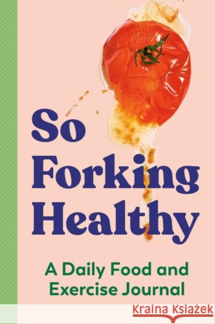 So Forking Healthy: A Daily Food and Exercise Journal Zeitgeist Wellness 9780593435540 Random House USA Inc