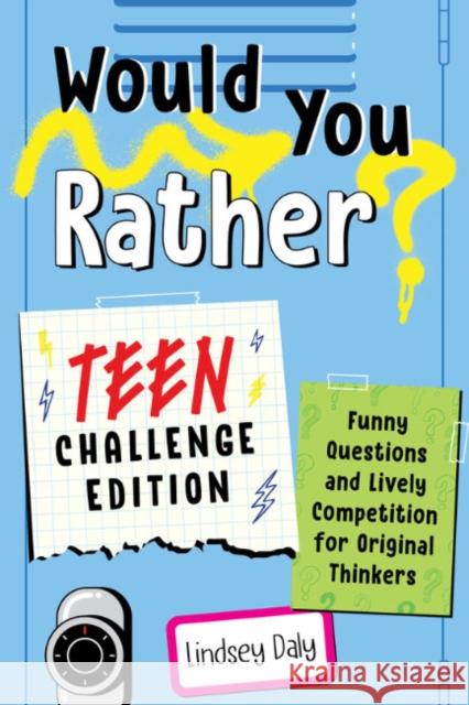 Would You Rather? Teen Challenge Edition: Funny Questions & Lively Competition for Original Thinkers Daly, Lindsey 9780593435670 