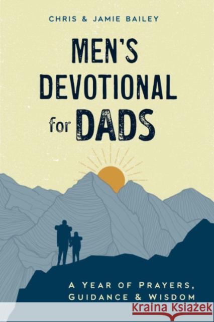 Men'S Devotional for Dads: A Year of Prayers, Guidance, and Wisdom Chris Bailey Jamie Bailey 9780593435717 Random House USA Inc