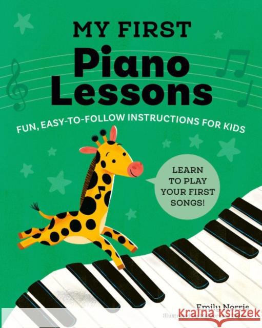 My First Piano Lessons: Fun, Easy-to-Follow Instructions for Kids Learn to Play Your First Songs Emily (Emily Norris) Norris 9780593435809 Random House USA Inc
