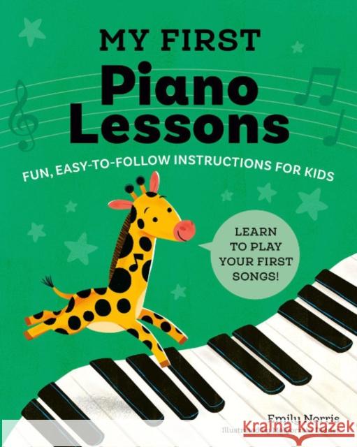 My First Piano Lessons: Fun, Easy-to-Follow Instructions for Kids Learn to Play Your First Songs Emily (Emily Norris) Norris 9780593435809