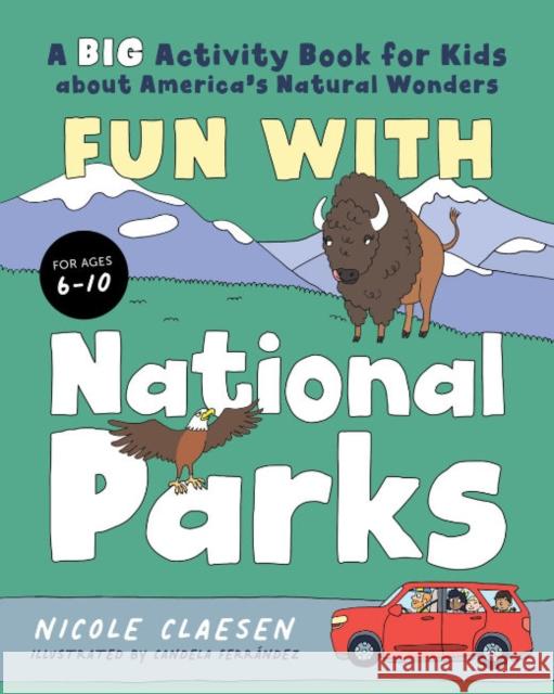 Fun with National Parks: A Big Activity Book for Kids About America's Natural Wonders Nicole (Nicole Claesen) Claesen 9780593435878 Random House USA Inc