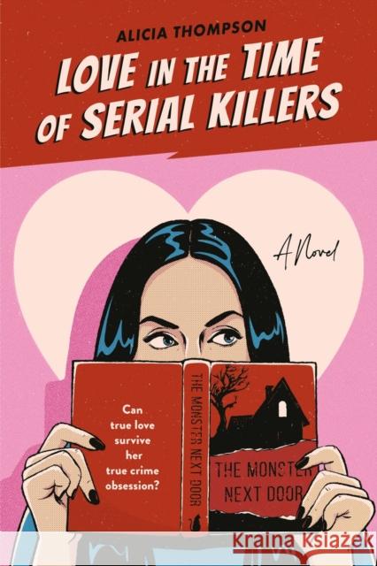 Love in the Time of Serial Killers Thompson, Alicia 9780593438657 Berkley Books