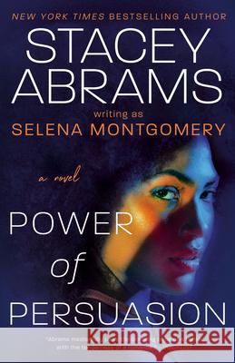Power of Persuasion Stacey Abrams Selena Montgomery 9780593439463
